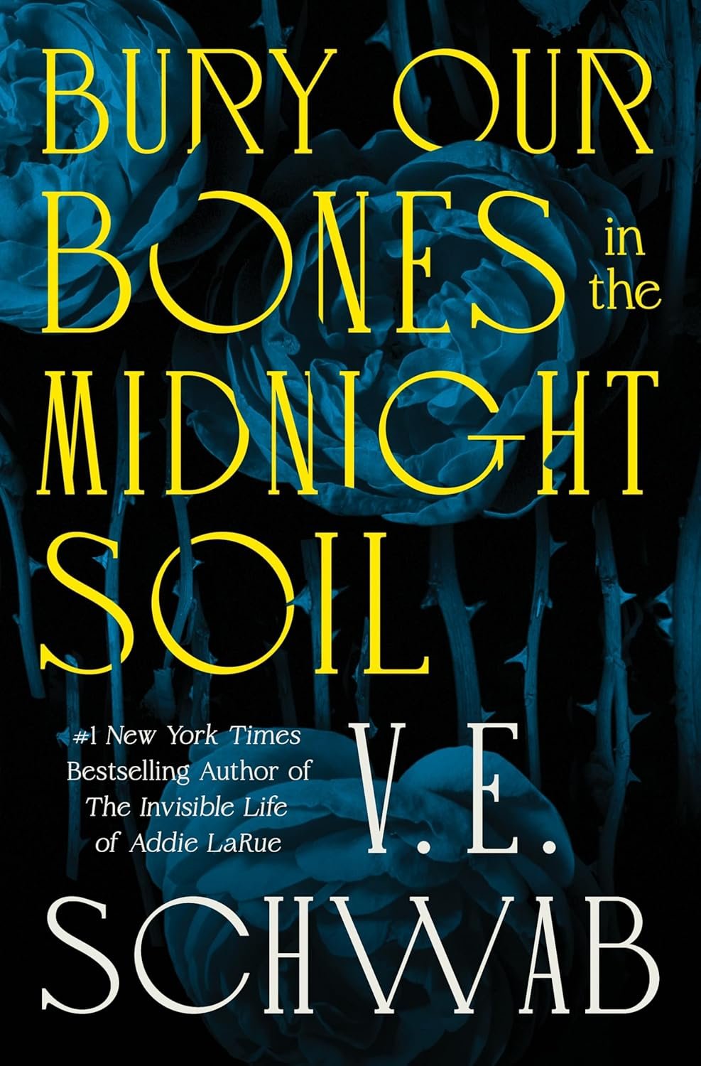 Dark cover with yellow title text 'Bury Our Bones in the Midnight Soil' overlaid on blue roses. Author V.E. Schwab's name is prominent below. The mood is mysterious.