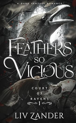'Cover of 'Feathers So Vicious' by Liv Zander, featuring a dark fantasy theme. A prominent raven with outstretched wings is set against a misty background with a skull, feathers, and red accents. Gothic font conveys mystery and romance, highlighting a dark, atmospheric tone.'