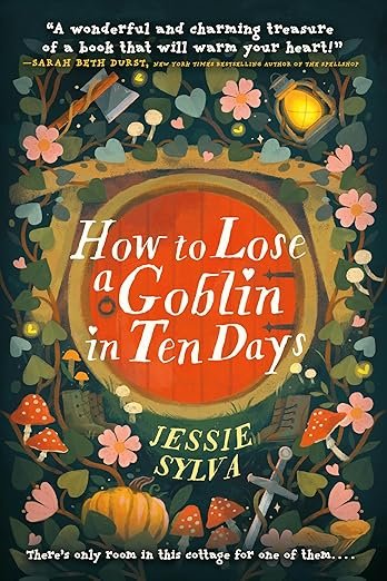 Cover of 'How to Lose a Goblin in Ten Days' by Jessie Sylvia. Features a whimsical wooden door adorned with flowers, mushrooms, and a lantern, conveying a magical, adventurous tone.