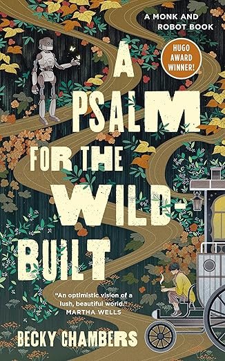 Cover of 'A Psalm for the Wild-Built' by Becky Chambers: A whimsical illustration of a robot on a woodland path intertwines nature with technology.