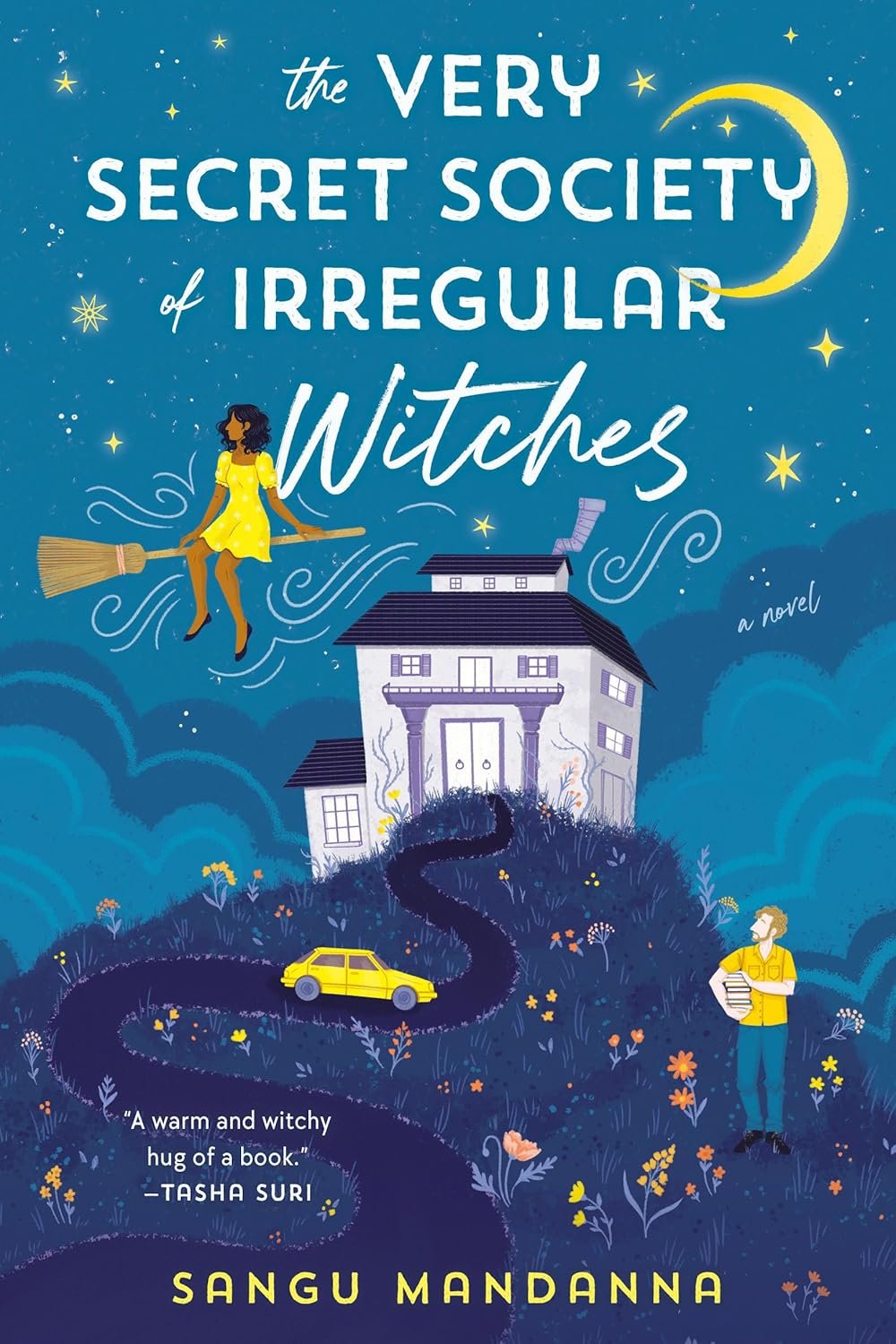 Cover of 'The Very Secret Society of Irregular Witches' by Sangu Mandanna. A witch in a yellow dress flies on a broomstick over a whimsical house at night. A crescent moon, stars, a winding path, and a yellow car contribute to a magical theme.